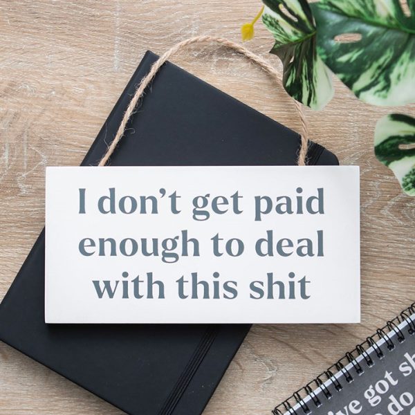 I Don't Get Paid Enough Sweary Hanging Sign - Image 2